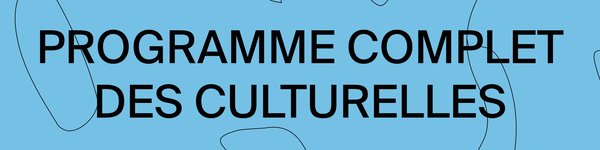 Programme complet des Culturelles