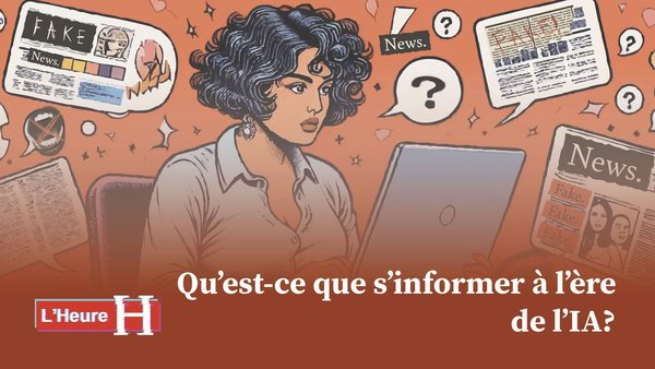 L'heure H EP05: Qu'est-ce que s'informer à l'ère de l'IA?